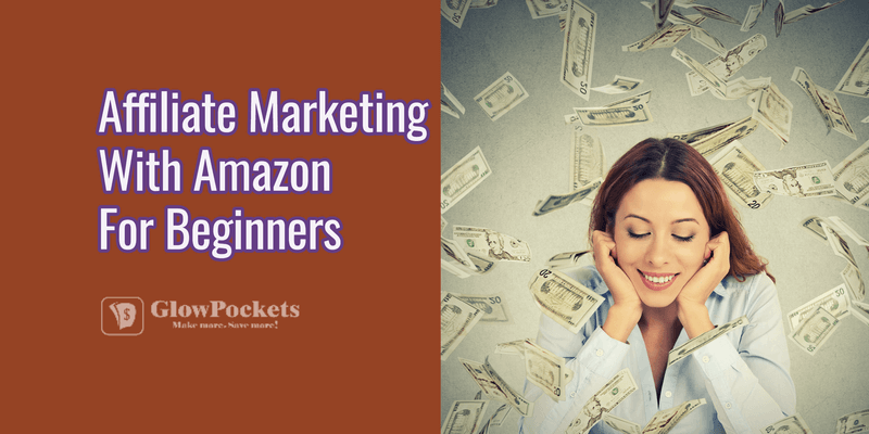 Affiliate Marketing With Amazon (Best Guide For Starters)